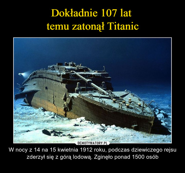 Dokładnie 107 lat 
temu zatonął Titanic