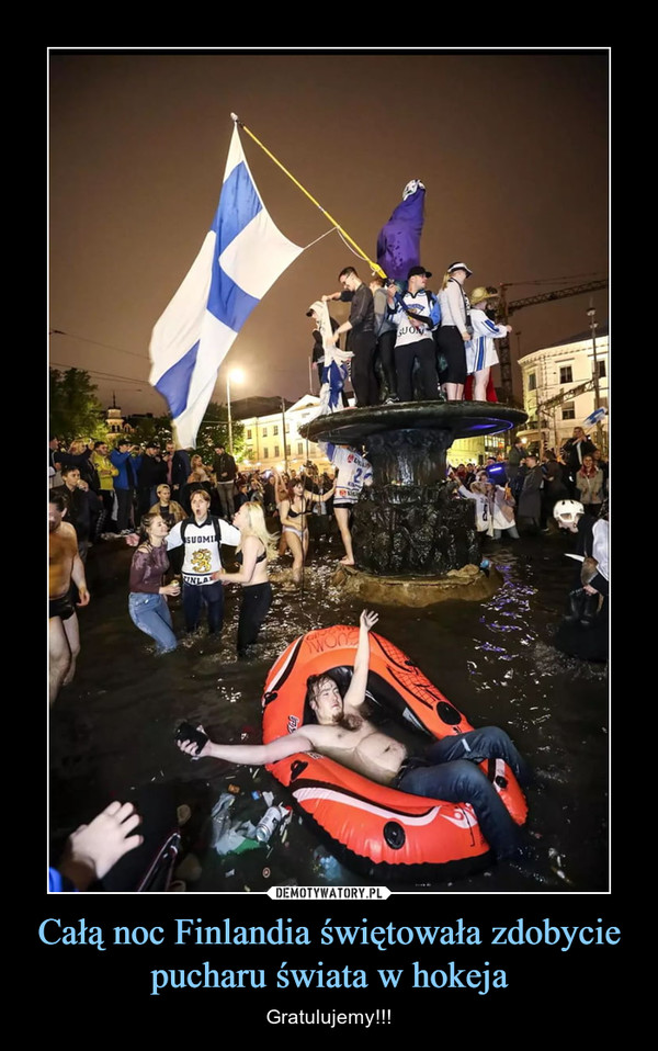 Całą noc Finlandia świętowała zdobycie pucharu świata w hokeja – Gratulujemy!!! 