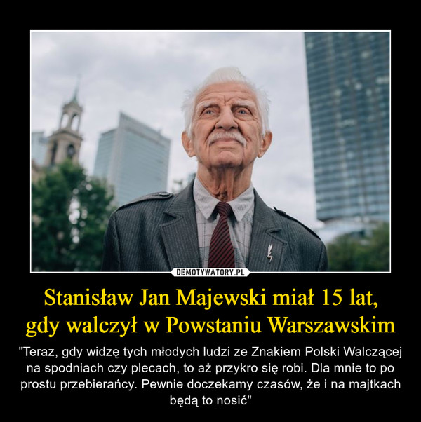 Stanisław Jan Majewski miał 15 lat,
gdy walczył w Powstaniu Warszawskim