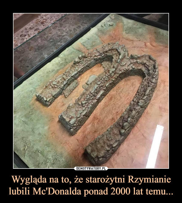 Wygląda na to, że starożytni Rzymianie lubili Mc'Donalda ponad 2000 lat temu... –  