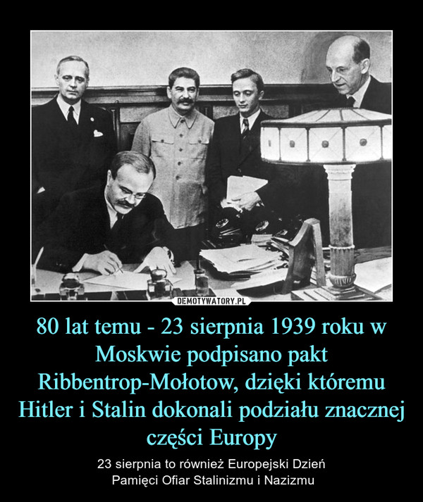80 lat temu - 23 sierpnia 1939 roku w Moskwie podpisano pakt Ribbentrop-Mołotow, dzięki któremu Hitler i Stalin dokonali podziału znacznej części Europy