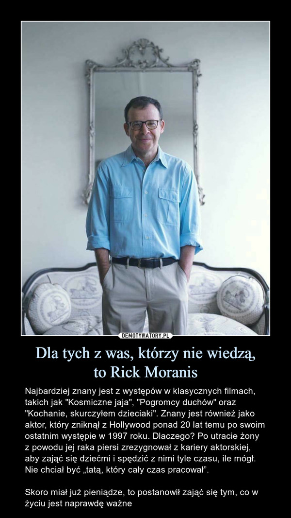 Dla tych z was, którzy nie wiedzą,
to Rick Moranis