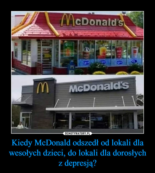 Kiedy McDonald odszedł od lokali dla wesołych dzieci, do lokali dla dorosłych z depresją? –  