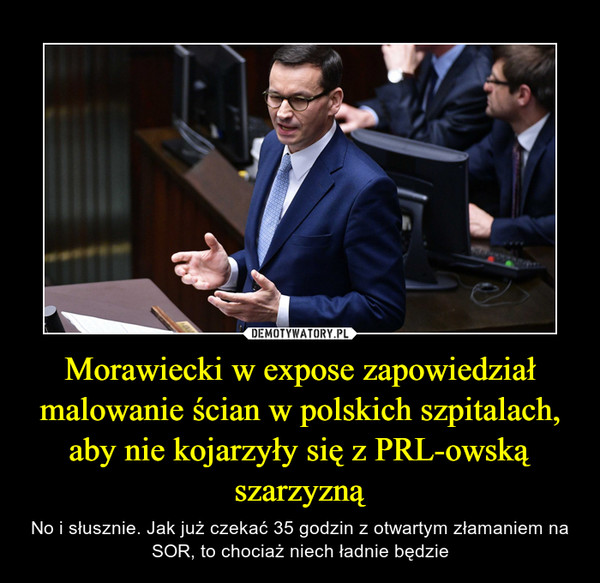 Morawiecki w expose zapowiedział malowanie ścian w polskich szpitalach, aby nie kojarzyły się z PRL-owską szarzyzną – No i słusznie. Jak już czekać 35 godzin z otwartym złamaniem na SOR, to chociaż niech ładnie będzie 