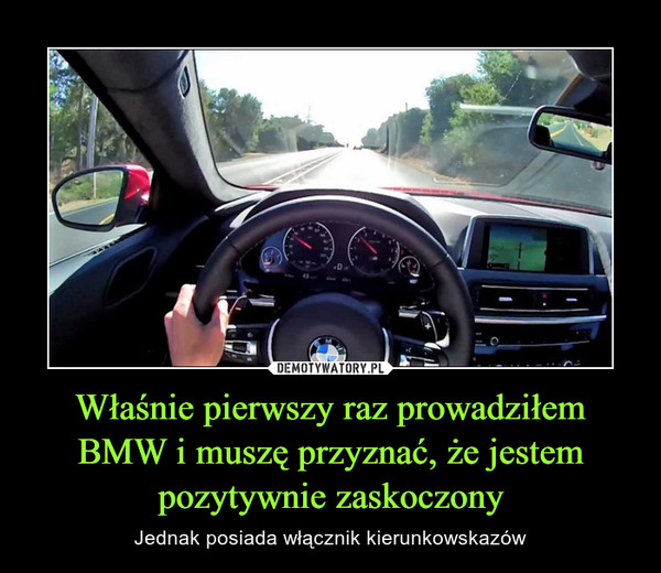 Właśnie pierwszy raz prowadziłem BMW i muszę przyznać, że jestem pozytywnie zaskoczony – Jednak posiada włącznik kierunkowskazów 
