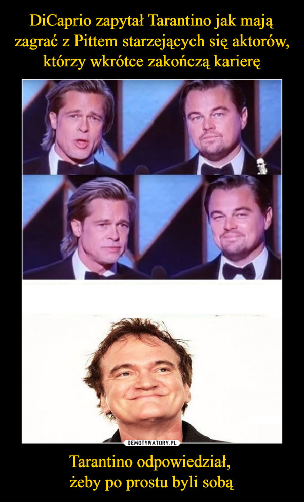 Tarantino odpowiedział, żeby po prostu byli sobą –  