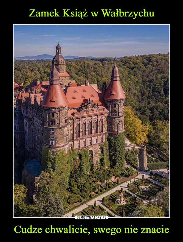 Zamek Książ w Wałbrzychu Cudze chwalicie, swego nie znacie