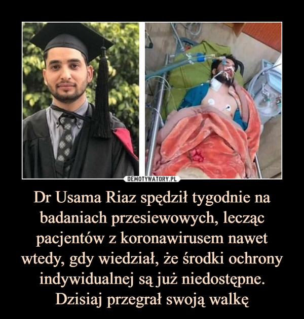 Dr Usama Riaz spędził tygodnie na badaniach przesiewowych, lecząc pacjentów z koronawirusem nawet wtedy, gdy wiedział, że środki ochrony indywidualnej są już niedostępne.Dzisiaj przegrał swoją walkę –  