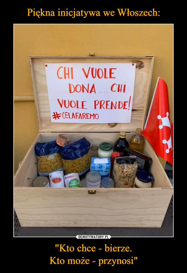 Piękna inicjatywa we Włoszech: "Kto chce - bierze.
Kto może - przynosi"