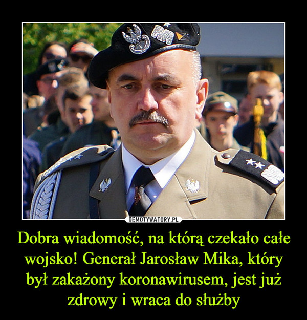 Dobra wiadomość, na którą czekało całe wojsko! Generał Jarosław Mika, który był zakażony koronawirusem, jest już zdrowy i wraca do służby –  