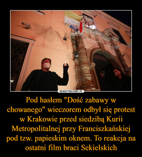 Pod hasłem "Dość zabawy w chowanego" wieczorem odbył się protest w Krakowie przed siedzibą Kurii Metropolitalnej przy Franciszkańskiej pod tzw. papieskim oknem. To reakcja na ostatni film braci Sekielskich
