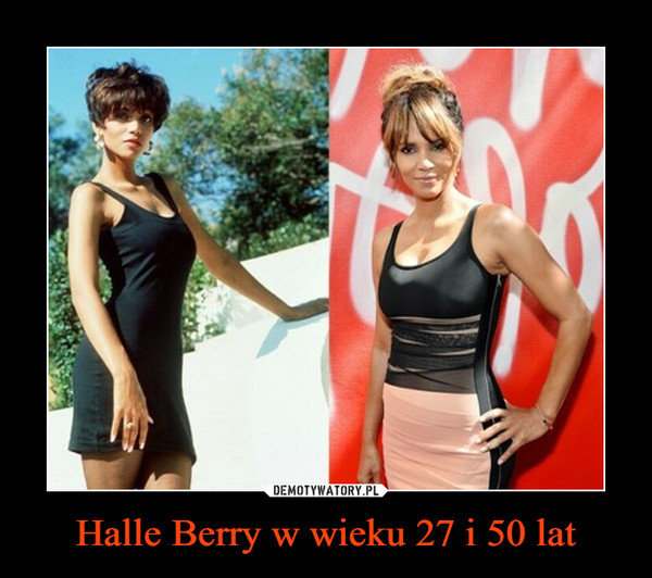 Halle Berry w wieku 27 i 50 lat