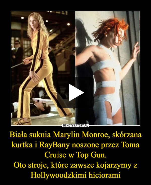Biała suknia Marylin Monroe, skórzana kurtka i RayBany noszone przez Toma Cruise w Top Gun.
Oto stroje, które zawsze kojarzymy z Hollywoodzkimi hiciorami
