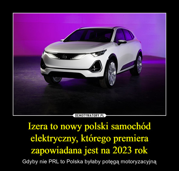 Izera to nowy polski samochód elektryczny, którego premiera zapowiadana jest na 2023 rok – Gdyby nie PRL to Polska byłaby potęgą motoryzacyjną 