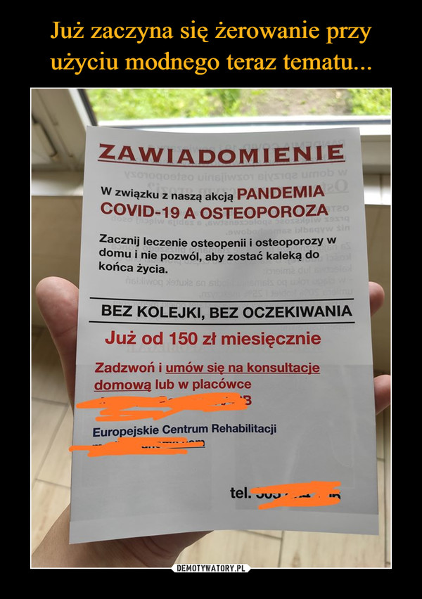  –  ZAWIADOMIENIE W związku z naszą akcją PANDEMIA COVID-19 A OSTEOPOROZA Zacznij leczenie osteopenii i osteoporozy w domu i nie pozwól, aby zostać kaleką do końca życia. BEZ KOLEJKI, BEZ OCZEKIWANIA Już od 150 zł miesięcznie Zadzwoń i umów się na konsultacje  domowa lub w placówce '3 Europejskie Centrum Rehabilitacji