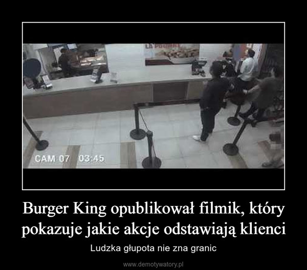 Burger King opublikował filmik, który pokazuje jakie akcje odstawiają klienci – Ludzka głupota nie zna granic 
