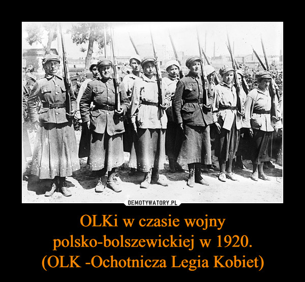 OLKi w czasie wojny polsko-bolszewickiej w 1920.(OLK -Ochotnicza Legia Kobiet) –  