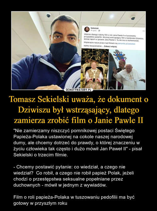 Tomasz Sekielski uważa, że dokument o Dziwiszu był wstrząsający, dlatego zamierza zrobić film o Janie Pawle II