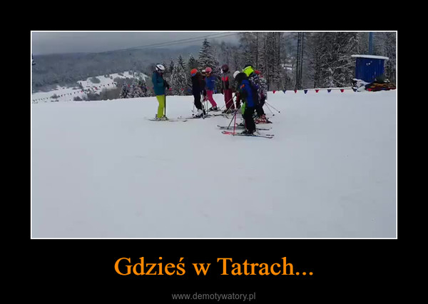 Gdzieś w Tatrach... –  