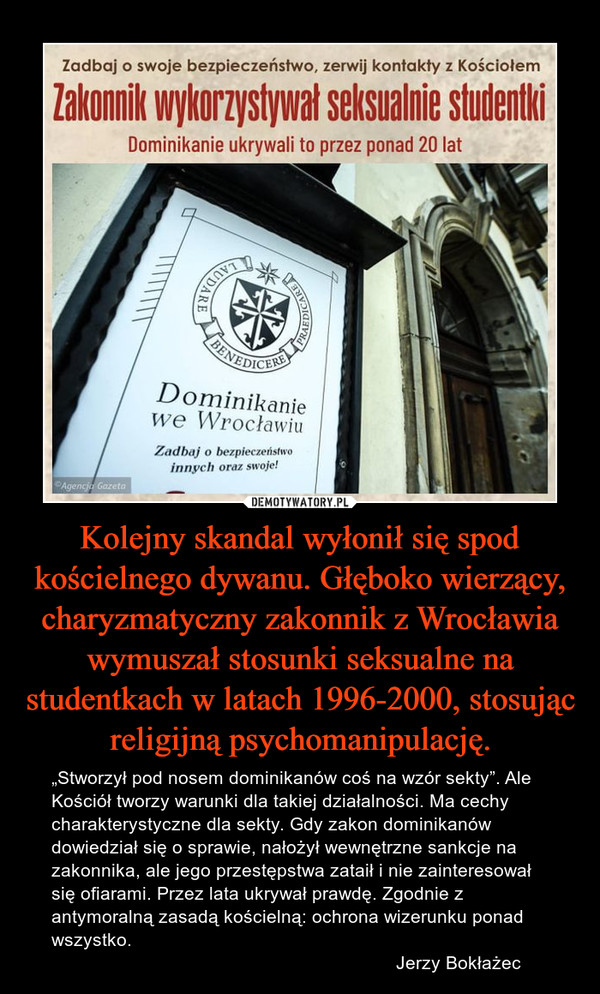 Kolejny skandal wyłonił się spod kościelnego dywanu. Głęboko wierzący, charyzmatyczny zakonnik z Wrocławia wymuszał stosunki seksualne na studentkach w latach 1996-2000, stosując religijną psychomanipulację.