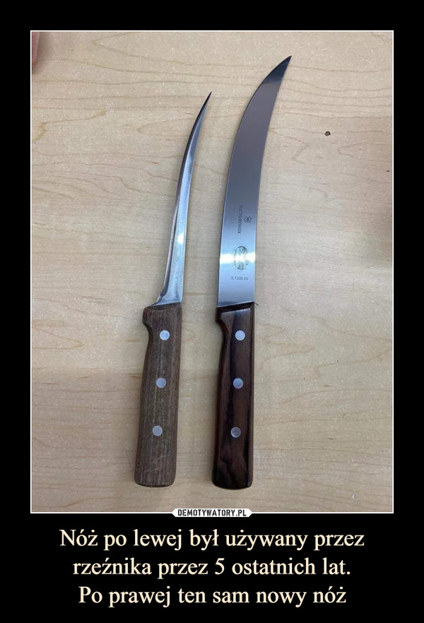 Nóż po lewej był używany przez rzeźnika przez 5 ostatnich lat.Po prawej ten sam nowy nóż –  