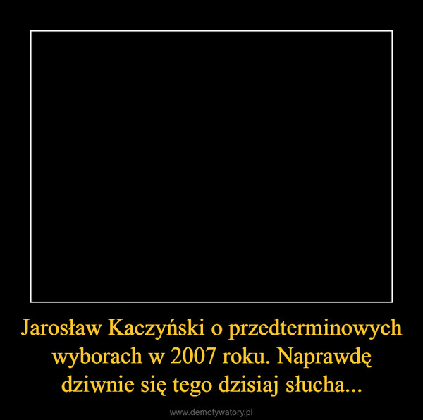 Jarosław Kaczyński o przedterminowych wyborach w 2007 roku. Naprawdę dziwnie się tego dzisiaj słucha... –  