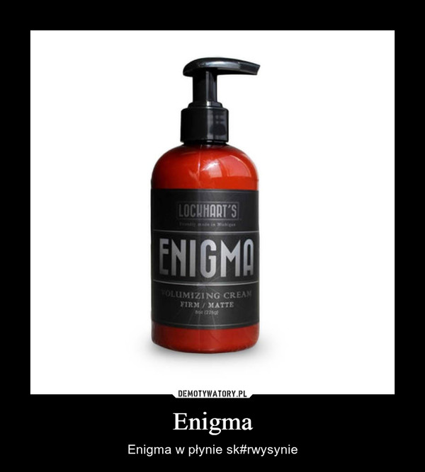 Enigma – Enigma w płynie sk#rwysynie 