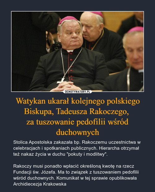 Watykan ukarał kolejnego polskiego Biskupa, Tadeusza Rakoczego, 
za tuszowanie pedofilii wśród duchownych