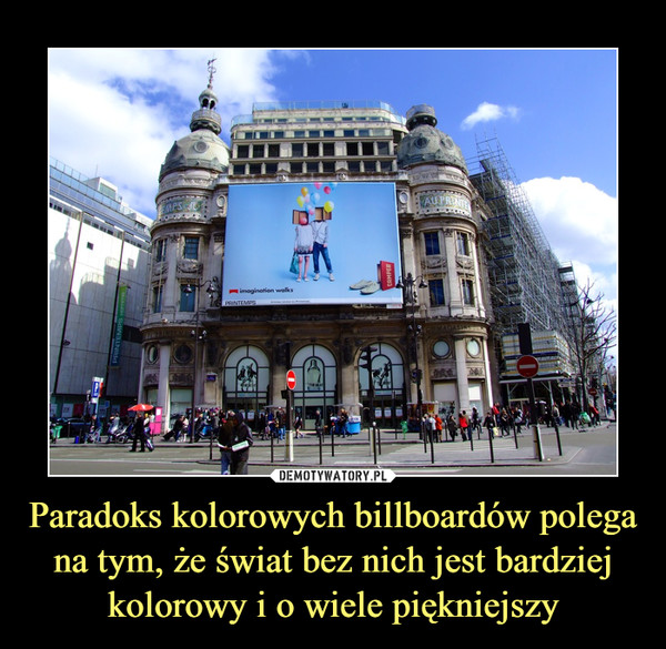 Paradoks kolorowych billboardów polega na tym, że świat bez nich jest bardziej kolorowy i o wiele piękniejszy –  