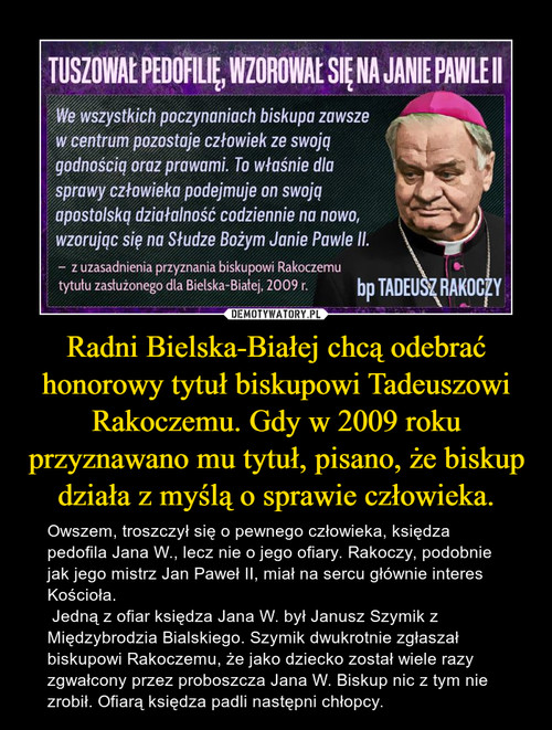 Radni Bielska-Białej chcą odebrać honorowy tytuł biskupowi Tadeuszowi Rakoczemu. Gdy w 2009 roku przyznawano mu tytuł, pisano, że biskup działa z myślą o sprawie człowieka.