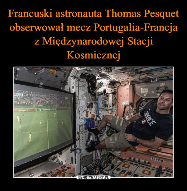 Francuski astronauta Thomas Pesquet obserwował mecz Portugalia-Francja z Międzynarodowej Stacji Kosmicznej