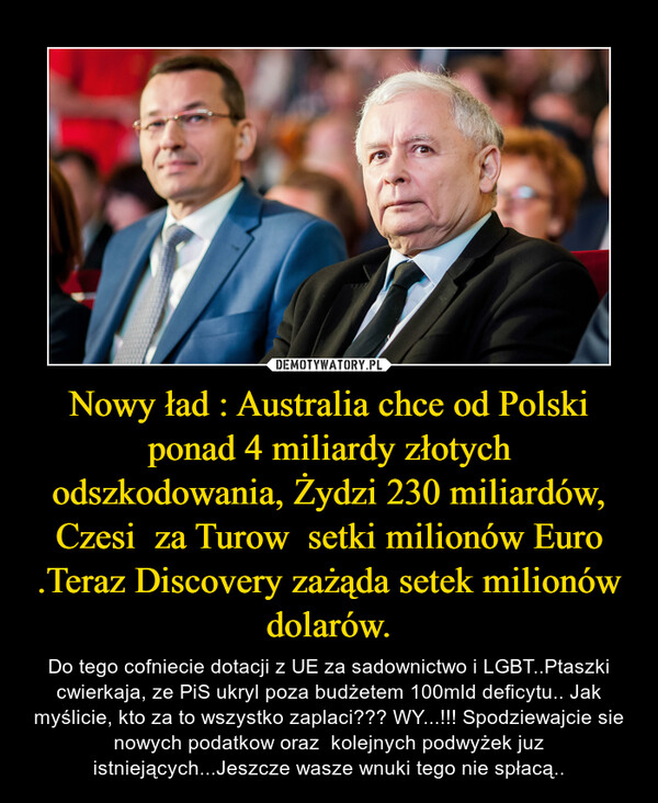 Nowy ład : Australia chce od Polski ponad 4 miliardy złotych odszkodowania, Żydzi 230 miliardów, Czesi  za Turow  setki milionów Euro .Teraz Discovery zażąda setek milionów dolarów.