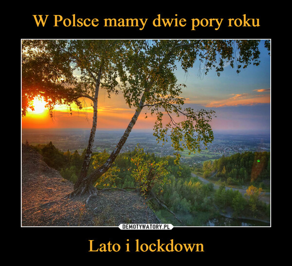W Polsce mamy dwie pory roku Lato i lockdown