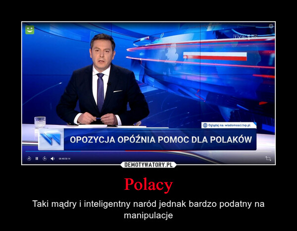 Polacy – Taki mądry i inteligentny naród jednak bardzo podatny na manipulacje 