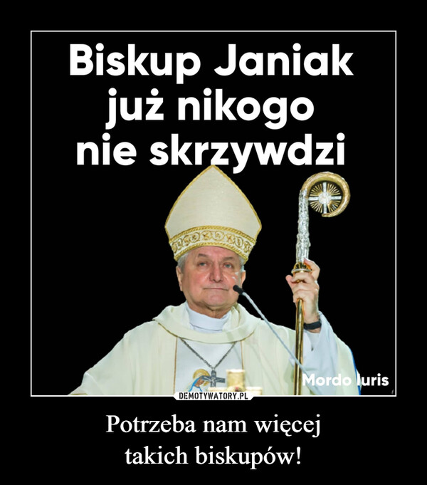 Potrzeba nam więcejtakich biskupów! –  