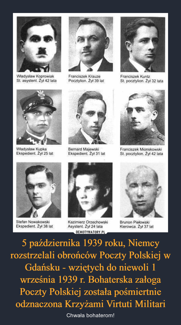5 października 1939 roku, Niemcy rozstrzelali obrońców Poczty Polskiej w Gdańsku - wziętych do niewoli 1 września 1939 r. Bohaterska załoga Poczty Polskiej została pośmiertnie odznaczona Krzyżami Virtuti Militari – Chwała bohaterom! 