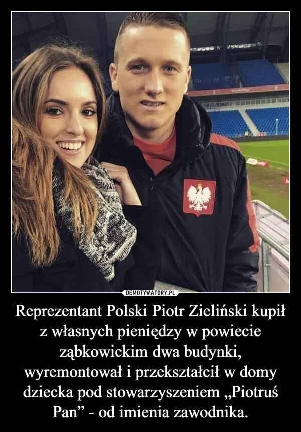 Reprezentant Polski Piotr Zieliński kupił z własnych pieniędzy w powiecie ząbkowickim dwa budynki, wyremontował i przekształcił w domy dziecka pod stowarzyszeniem „Piotruś Pan” - od imienia zawodnika. –  