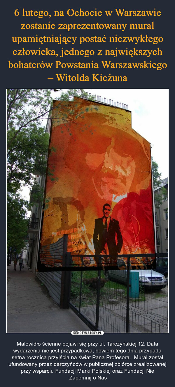 6 lutego, na Ochocie w Warszawie zostanie zaprezentowany mural upamiętniający postać niezwykłego człowieka, jednego z największych bohaterów Powstania Warszawskiego – Witolda Kieżuna