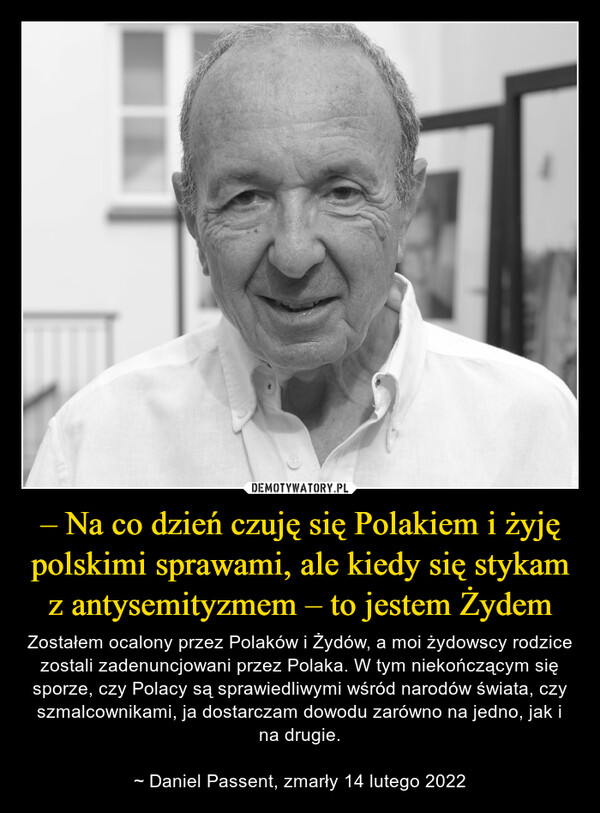 – Na co dzień czuję się Polakiem i żyję polskimi sprawami, ale kiedy się stykam z antysemityzmem – to jestem Żydem