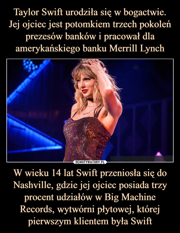 W wieku 14 lat Swift przeniosła się do Nashville, gdzie jej ojciec posiada trzy procent udziałów w Big Machine Records, wytwórni płytowej, której pierwszym klientem była Swift –  