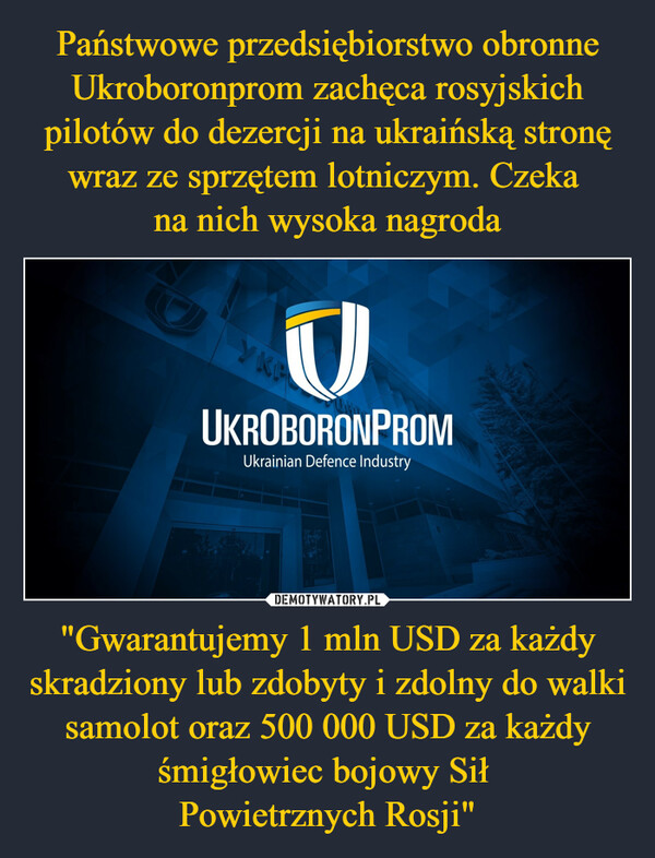 "Gwarantujemy 1 mln USD za każdy skradziony lub zdobyty i zdolny do walki samolot oraz 500 000 USD za każdy śmigłowiec bojowy Sił Powietrznych Rosji" –  