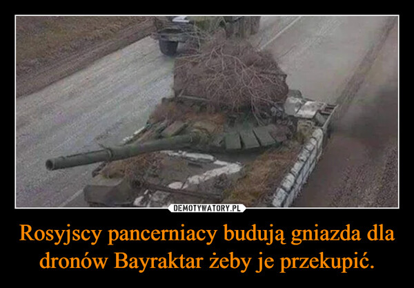 Rosyjscy pancerniacy budują gniazda dla dronów Bayraktar żeby je przekupić.
