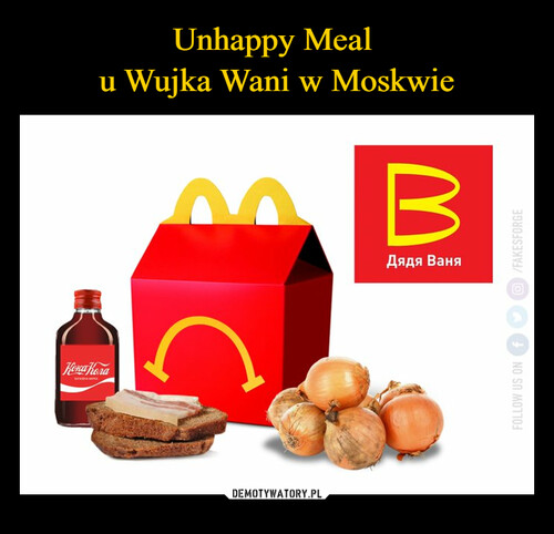 Unhappy Meal 
u Wujka Wani w Moskwie