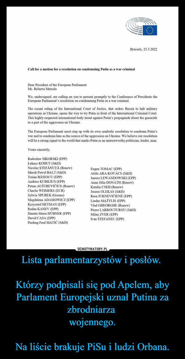 Lista parlamentarzystów i posłów. Którzy podpisali się pod Apelem, aby Parlament Europejski uznał Putina za zbrodniarza wojennego.Na liście brakuje PiSu i ludzi Orbana. –  