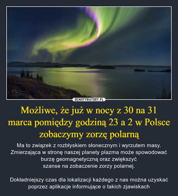 Możliwe, że już w nocy z 30 na 31 marca pomiędzy godziną 23 a 2 w Polsce zobaczymy zorzę polarną