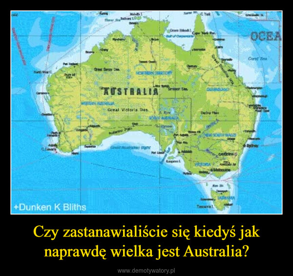 Czy zastanawialiście się kiedyś jak naprawdę wielka jest Australia? –  