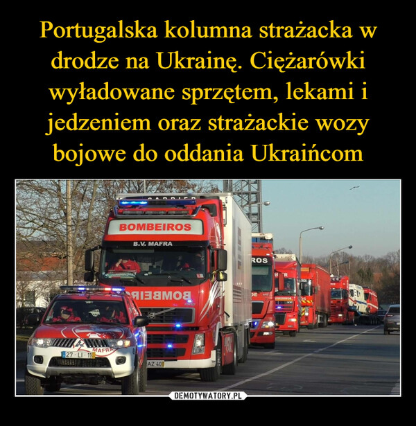 Portugalska kolumna strażacka w drodze na Ukrainę. Ciężarówki wyładowane sprzętem, lekami i jedzeniem oraz strażackie wozy bojowe do oddania Ukraińcom