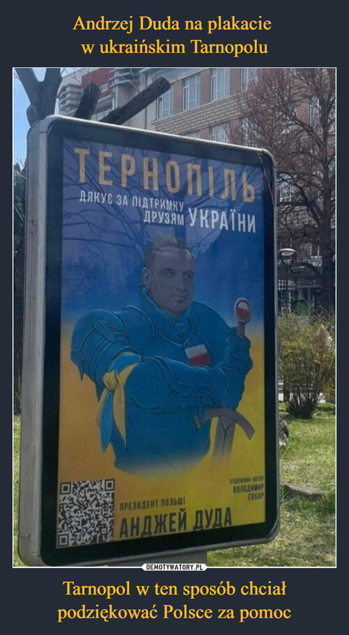Andrzej Duda na plakacie 
w ukraińskim Tarnopolu Tarnopol w ten sposób chciał podziękować Polsce za pomoc