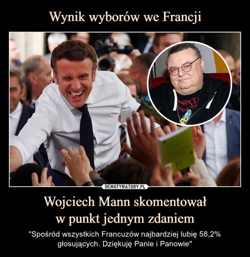Wynik wyborów we Francji Wojciech Mann skomentował
w punkt jednym zdaniem