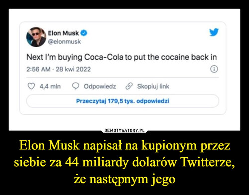 Elon Musk napisał na kupionym przez
siebie za 44 miliardy dolarów Twitterze,
że następnym jego